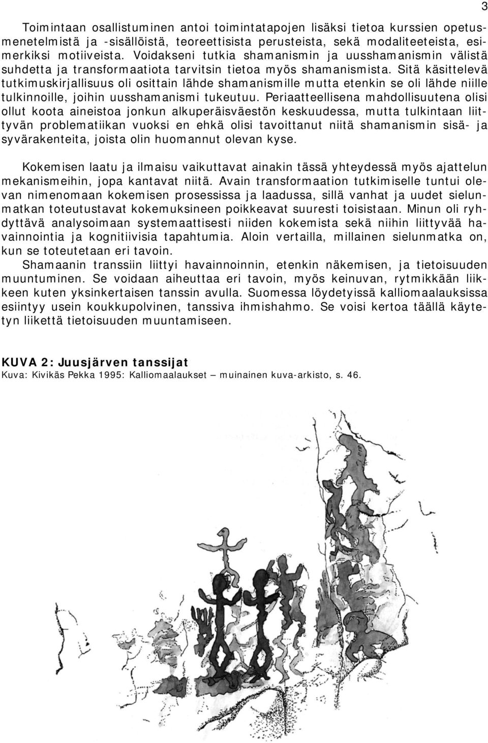 Sitä käsittelevä tutkimuskirjallisuus oli osittain lähde shamanismille mutta etenkin se oli lähde niille tulkinnoille, joihin uusshamanismi tukeutuu.