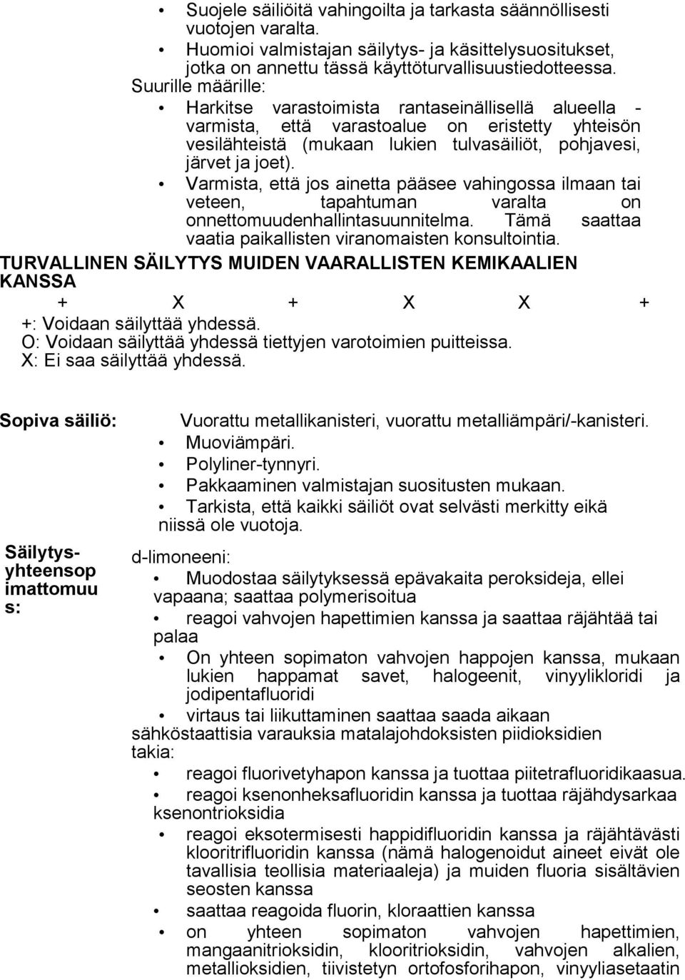 Varmista, että jos ainetta pääsee vahingossa ilmaan tai veteen, tapahtuman varalta on onnettomuudenhallintasuunnitelma. Tämä saattaa vaatia paikallisten viranomaisten konsultointia.