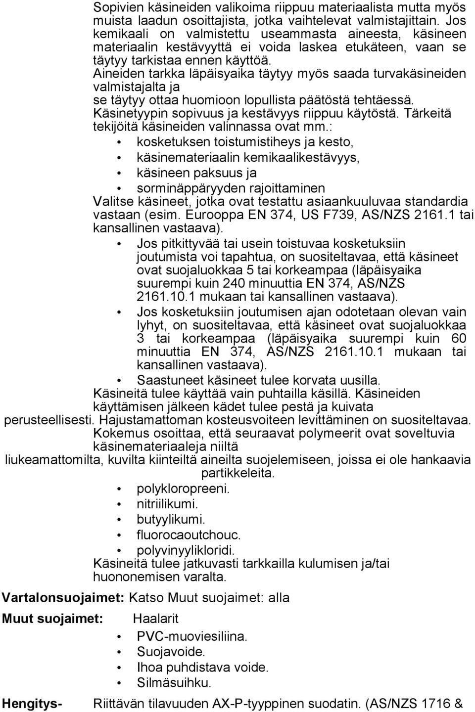 Aineiden tarkka läpäisyaika täytyy myös saada turvakäsineiden valmistajalta ja se täytyy ottaa huomioon lopullista päätöstä tehtäessä. Käsinetyypin sopivuus ja kestävyys riippuu käytöstä.