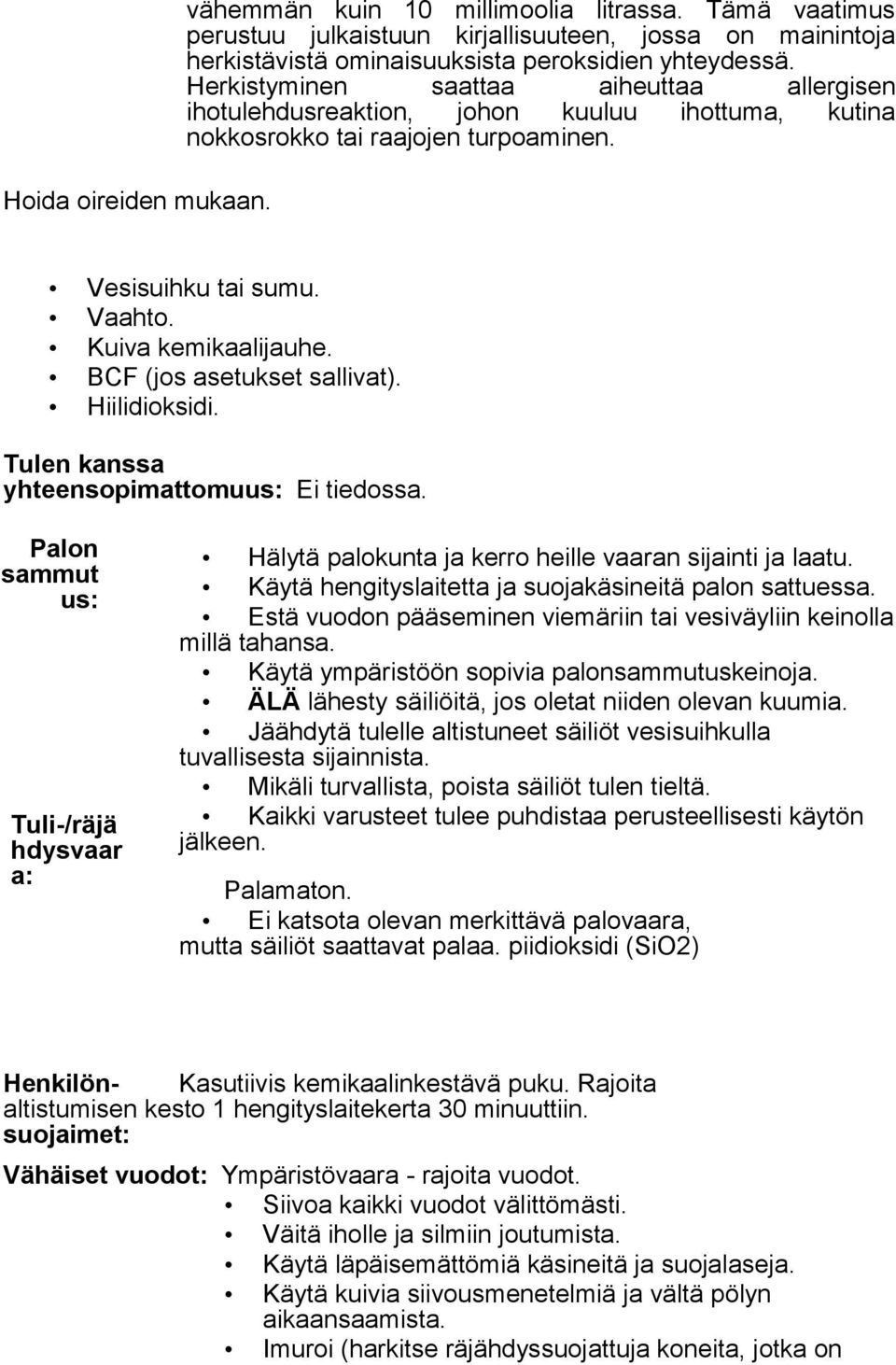 Välittömän lääkärille hakeutumisen ja erityishoidon tarpeen merkit Hoida oireiden mukaan. KOHTA 5: Palontorjuntakeinot 5.1 Sammutuslaitteet Vesisuihku tai sumu. Vaahto. Kuiva kemikaalijauhe.