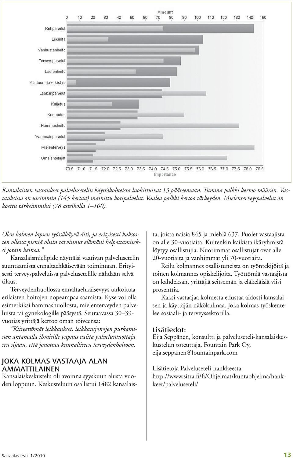 Olen kolmen lapsen työssäkäyvä äiti, ja erityisesti kaksosten ollessa pieniä olisin tarvinnut elämäni helpottamiseksi jotain keinoa.