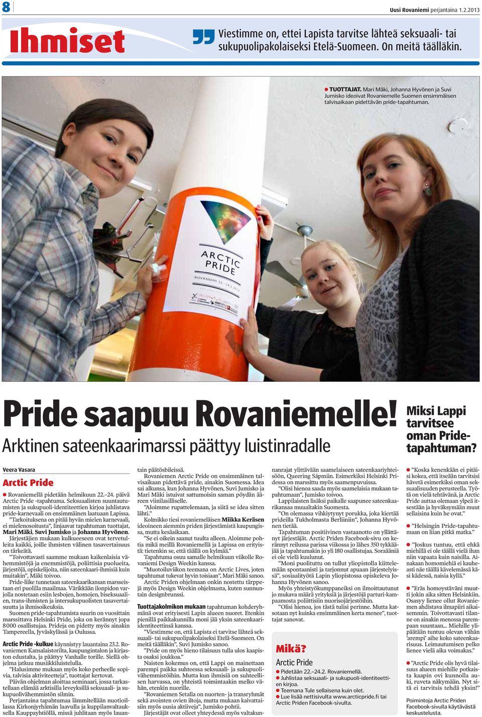 Arktinen sateenkaarimarssi päättyy luistinradalle Miksi Lappi tarvitsee oman Pridetapahtuman? Veera Vasara Arctic Pride Rovaniemellä pidetään helmikuun 22. 24. päivä Arctic Pride -tapahtuma.