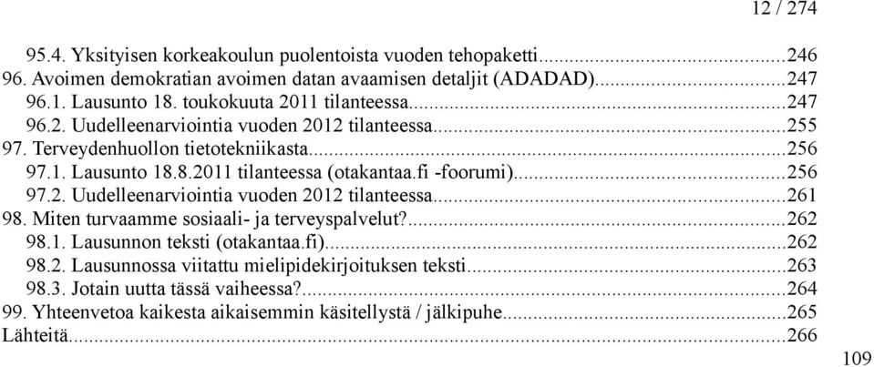 8.2011 tilanteessa (otakantaa.fi -foorumi)...256 97.2. Uudelleenarviointia vuoden 2012 tilanteessa...261 98. Miten turvaamme sosiaali- ja terveyspalvelut?...262 98.1. Lausunnon teksti (otakantaa.