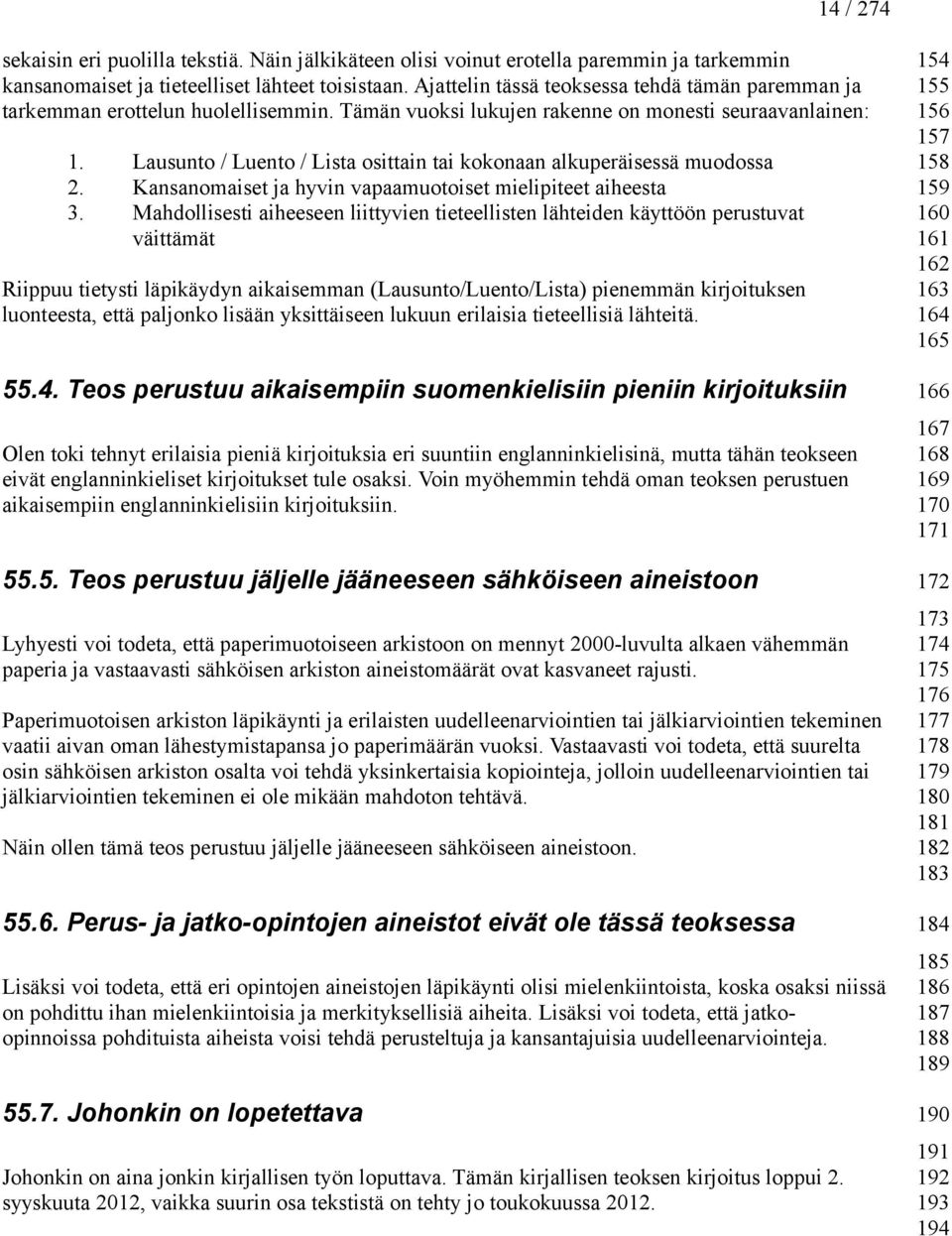 Lausunto / Luento / Lista osittain tai kokonaan alkuperäisessä muodossa 2. Kansanomaiset ja hyvin vapaamuotoiset mielipiteet aiheesta 3.