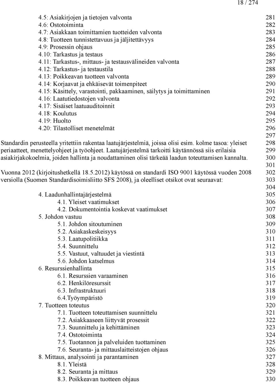 15: Käsittely, varastointi, pakkaaminen, säilytys ja toimittaminen 4.16: Laatutiedostojen valvonta 4.17: Sisäiset laatuauditoinnit 4.18: Koulutus 4.19: Huolto 4.