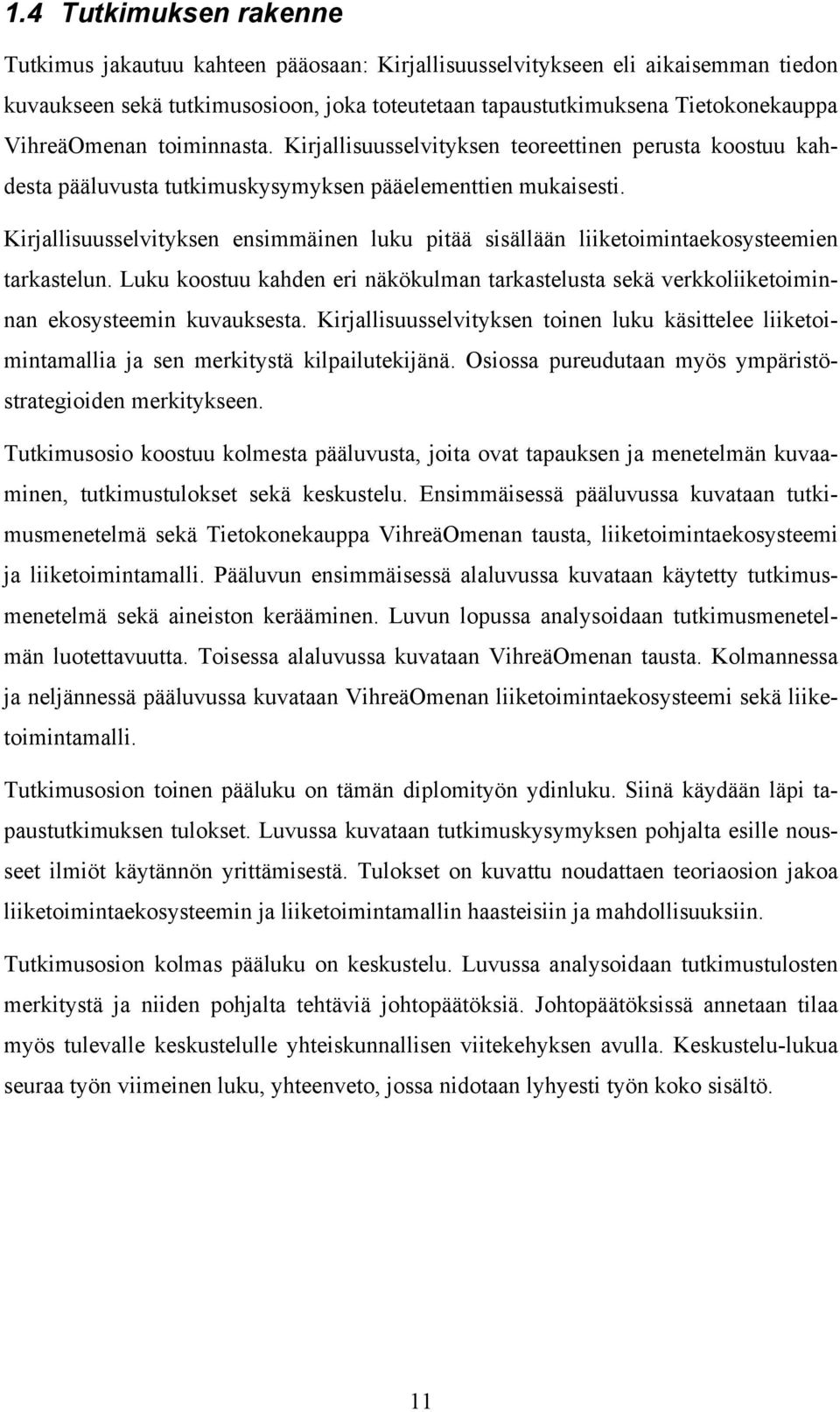 Kirjallisuusselvityksen ensimmäinen luku pitää sisällään liiketoimintaekosysteemien tarkastelun. Luku koostuu kahden eri näkökulman tarkastelusta sekä verkkoliiketoiminnan ekosysteemin kuvauksesta.