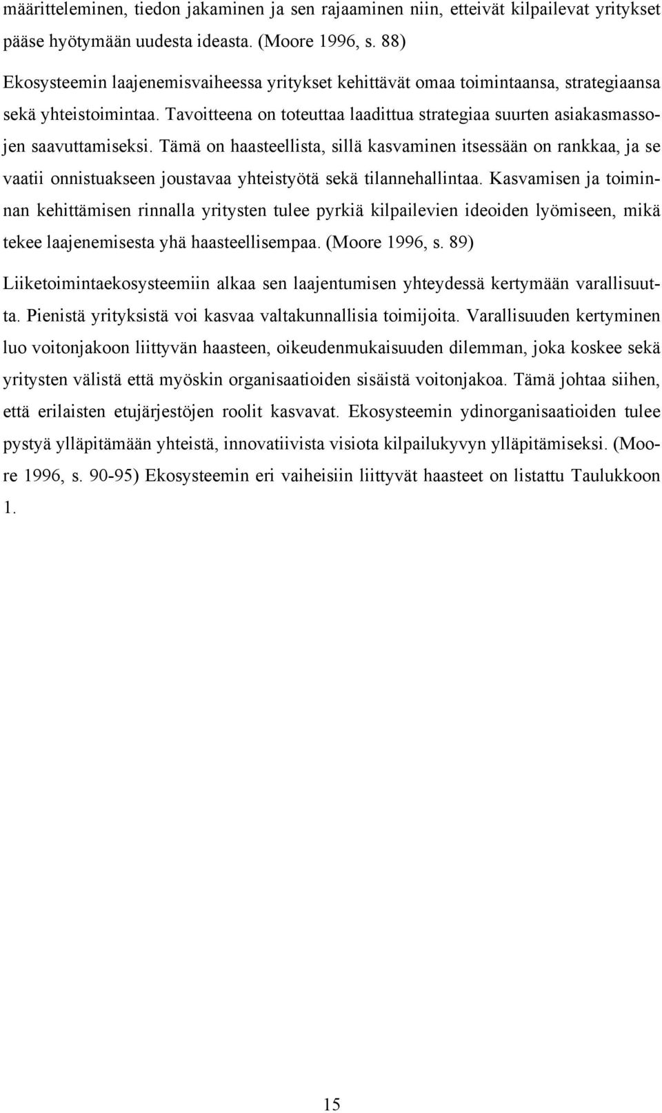 Tämä on haasteellista, sillä kasvaminen itsessään on rankkaa, ja se vaatii onnistuakseen joustavaa yhteistyötä sekä tilannehallintaa.