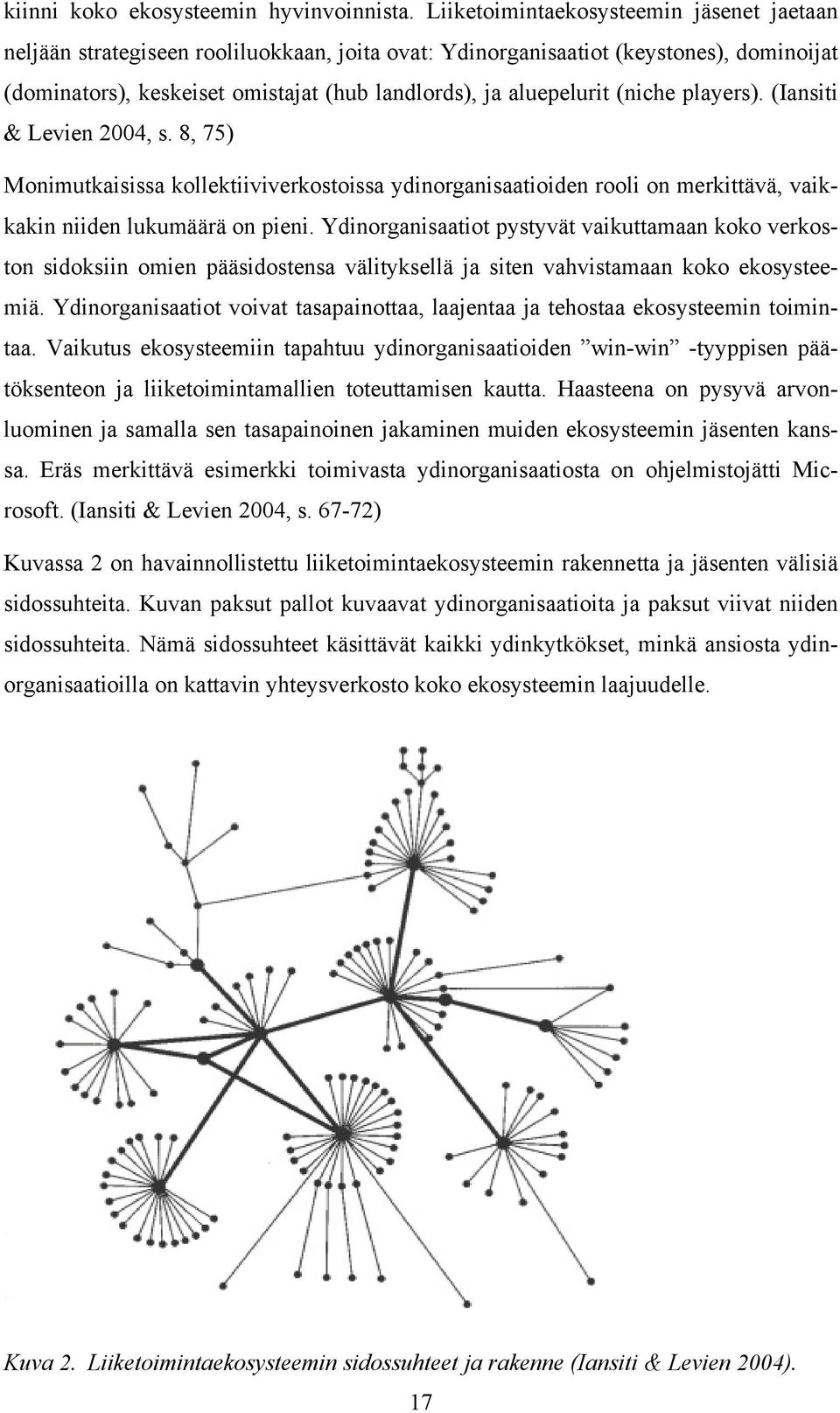 (niche players). (Iansiti & Levien 2004, s. 8, 75) Monimutkaisissa kollektiiviverkostoissa ydinorganisaatioiden rooli on merkittävä, vaikkakin niiden lukumäärä on pieni.