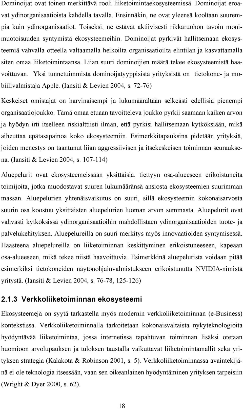 Dominoijat pyrkivät hallitsemaan ekosysteemiä vahvalla otteella valtaamalla heikoilta organisaatioilta elintilan ja kasvattamalla siten omaa liiketoimintaansa.