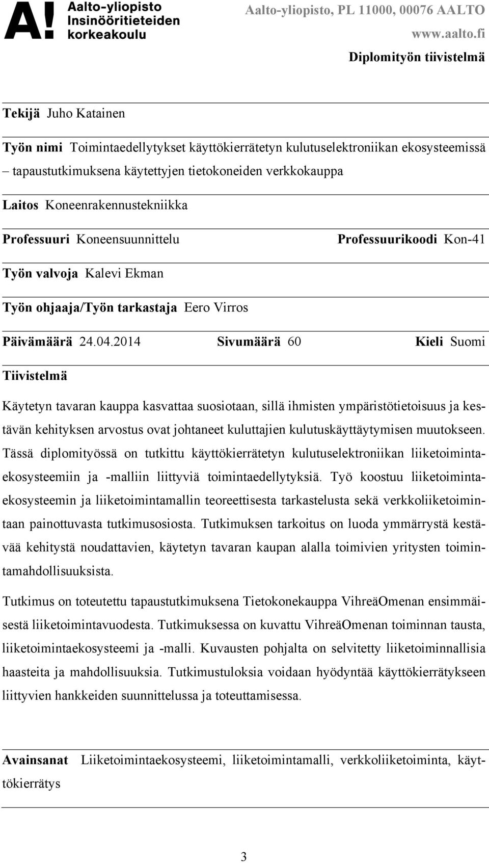 Koneenrakennustekniikka Professuuri Koneensuunnittelu Professuurikoodi Kon-41 Työn valvoja Kalevi Ekman Työn ohjaaja/työn tarkastaja Eero Virros Päivämäärä 24.04.