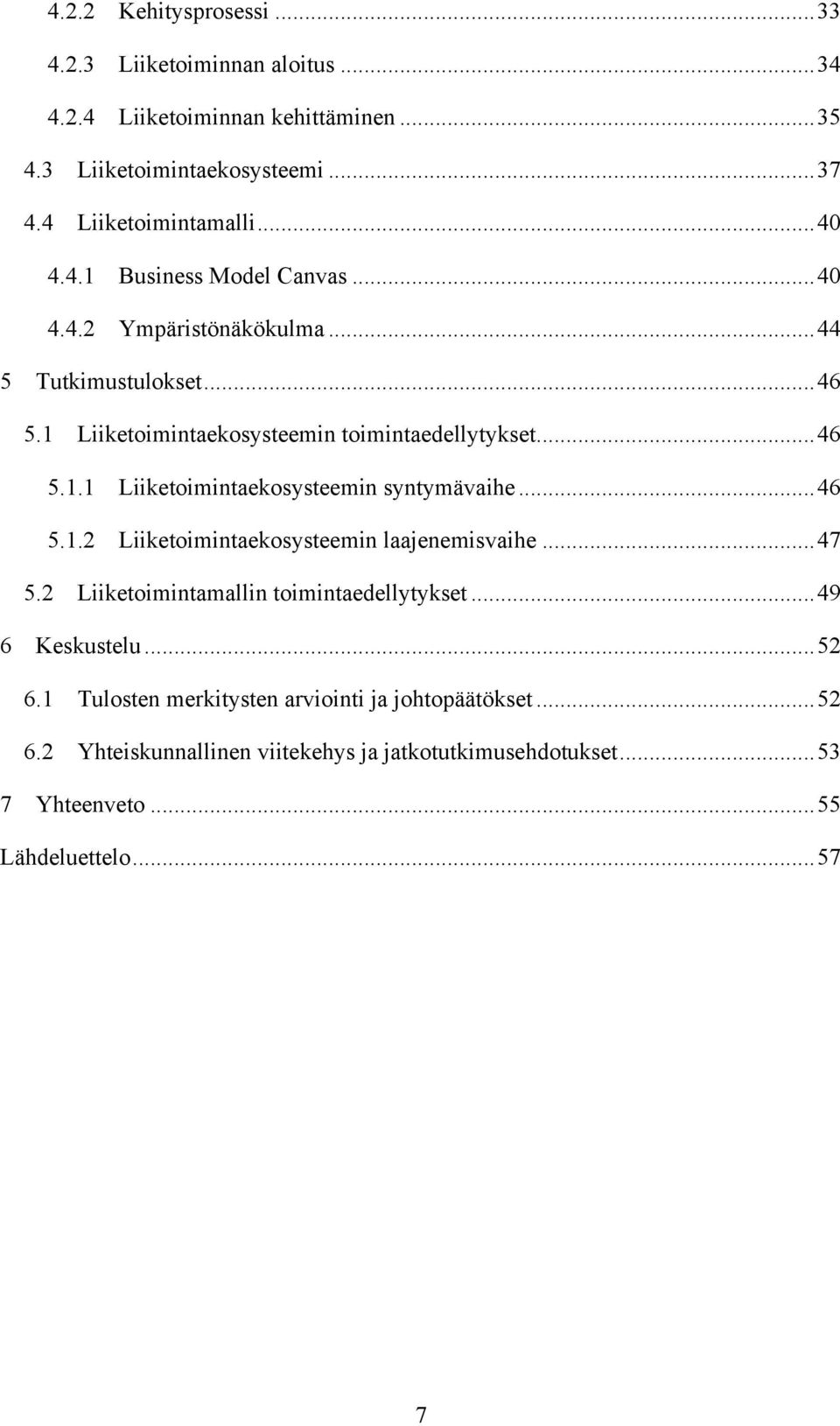 .. 46 5.1.2 Liiketoimintaekosysteemin laajenemisvaihe... 47 5.2 Liiketoimintamallin toimintaedellytykset... 49 6 Keskustelu... 52 6.