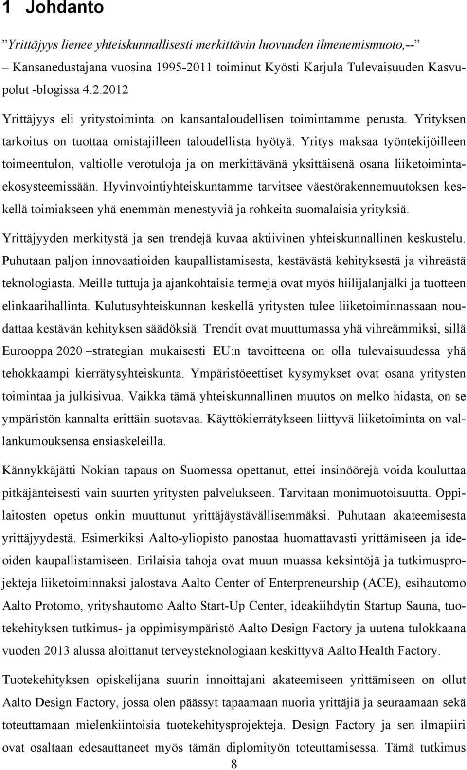 Yritys maksaa työntekijöilleen toimeentulon, valtiolle verotuloja ja on merkittävänä yksittäisenä osana liiketoimintaekosysteemissään.