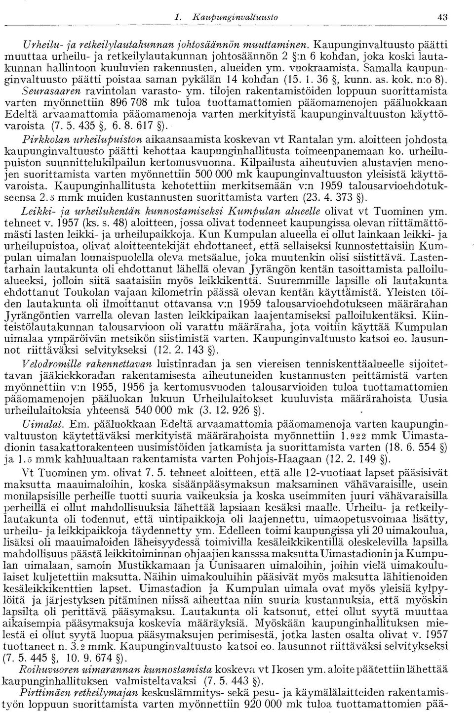 Samalla kaupunginvaltuusto päätti poistaa saman pykälän 14 kohdan (15. 1. 36, kunn. as. kok. n:o 8). Seurasaaren ravintolan varasto- ym.