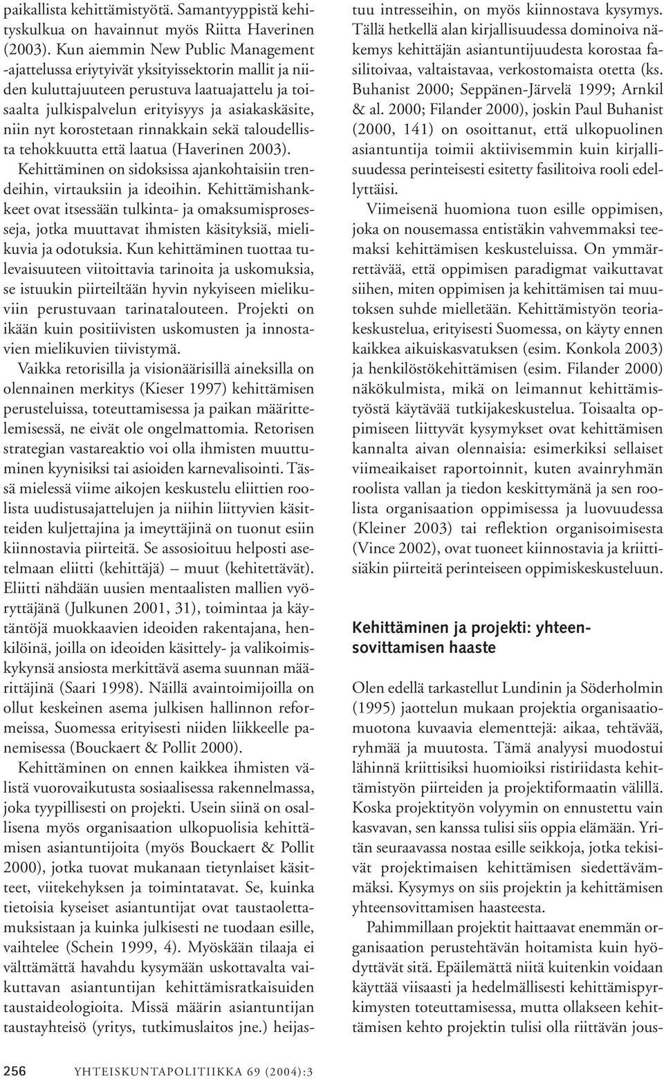 korostetaan rinnakkain sekä taloudellista tehokkuutta että laatua (Haverinen 2003). Kehittäminen on sidoksissa ajankohtaisiin trendeihin, virtauksiin ja ideoihin.