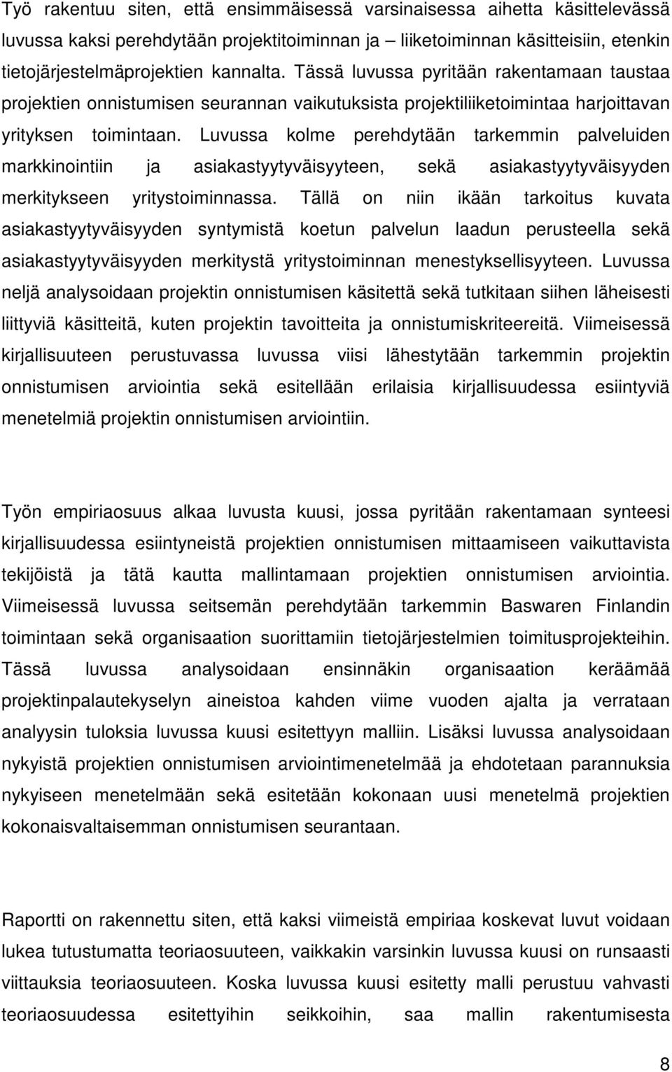 Luvussa kolme perehdytään tarkemmin palveluiden markkinointiin ja asiakastyytyväisyyteen, sekä asiakastyytyväisyyden merkitykseen yritystoiminnassa.