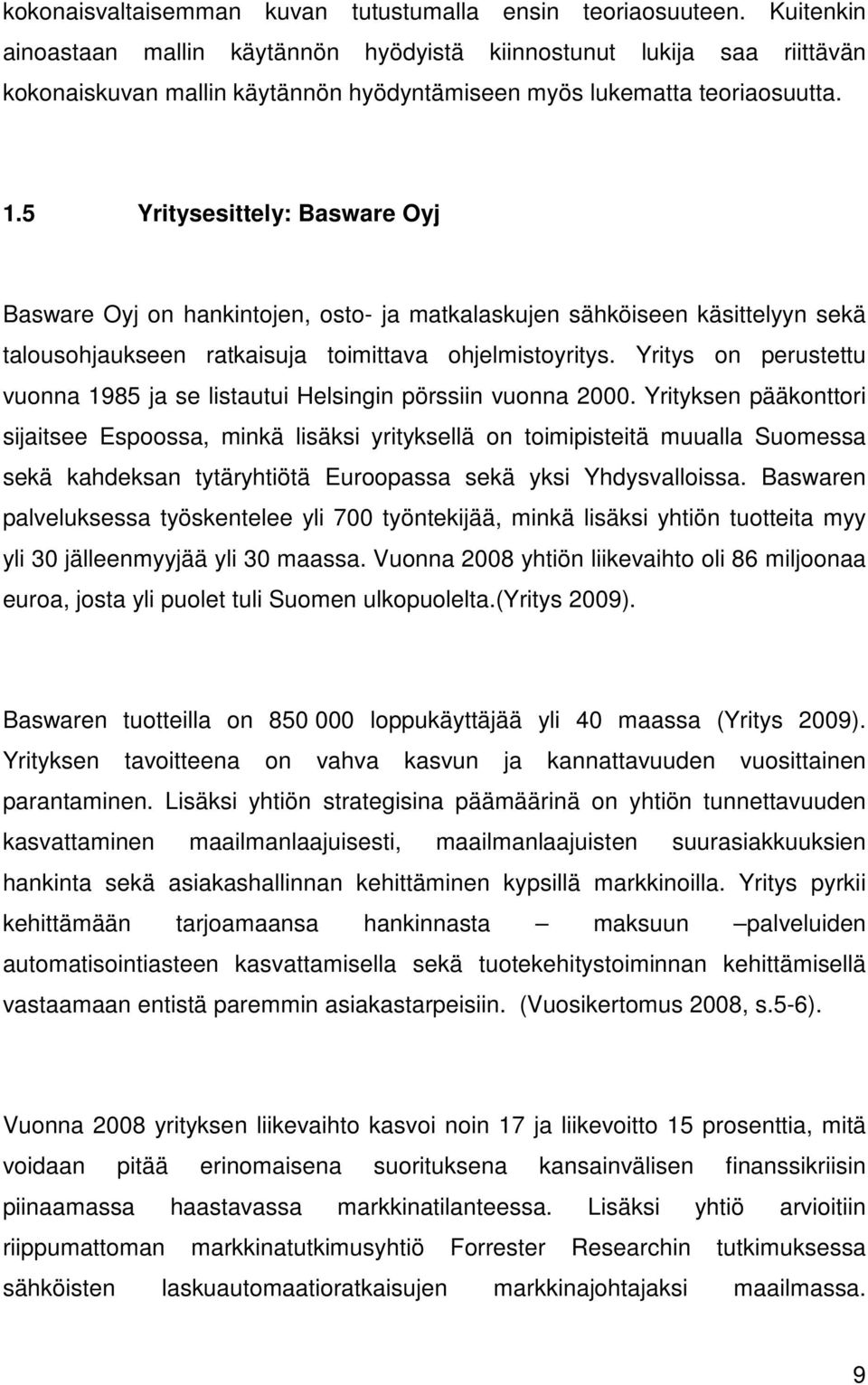 5 Yritysesittely: Basware Oyj Basware Oyj on hankintojen, osto- ja matkalaskujen sähköiseen käsittelyyn sekä talousohjaukseen ratkaisuja toimittava ohjelmistoyritys.