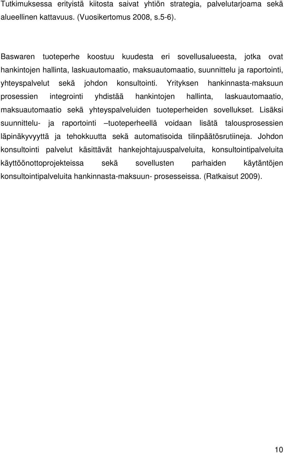 Yrityksen hankinnasta-maksuun prosessien integrointi yhdistää hankintojen hallinta, laskuautomaatio, maksuautomaatio sekä yhteyspalveluiden tuoteperheiden sovellukset.