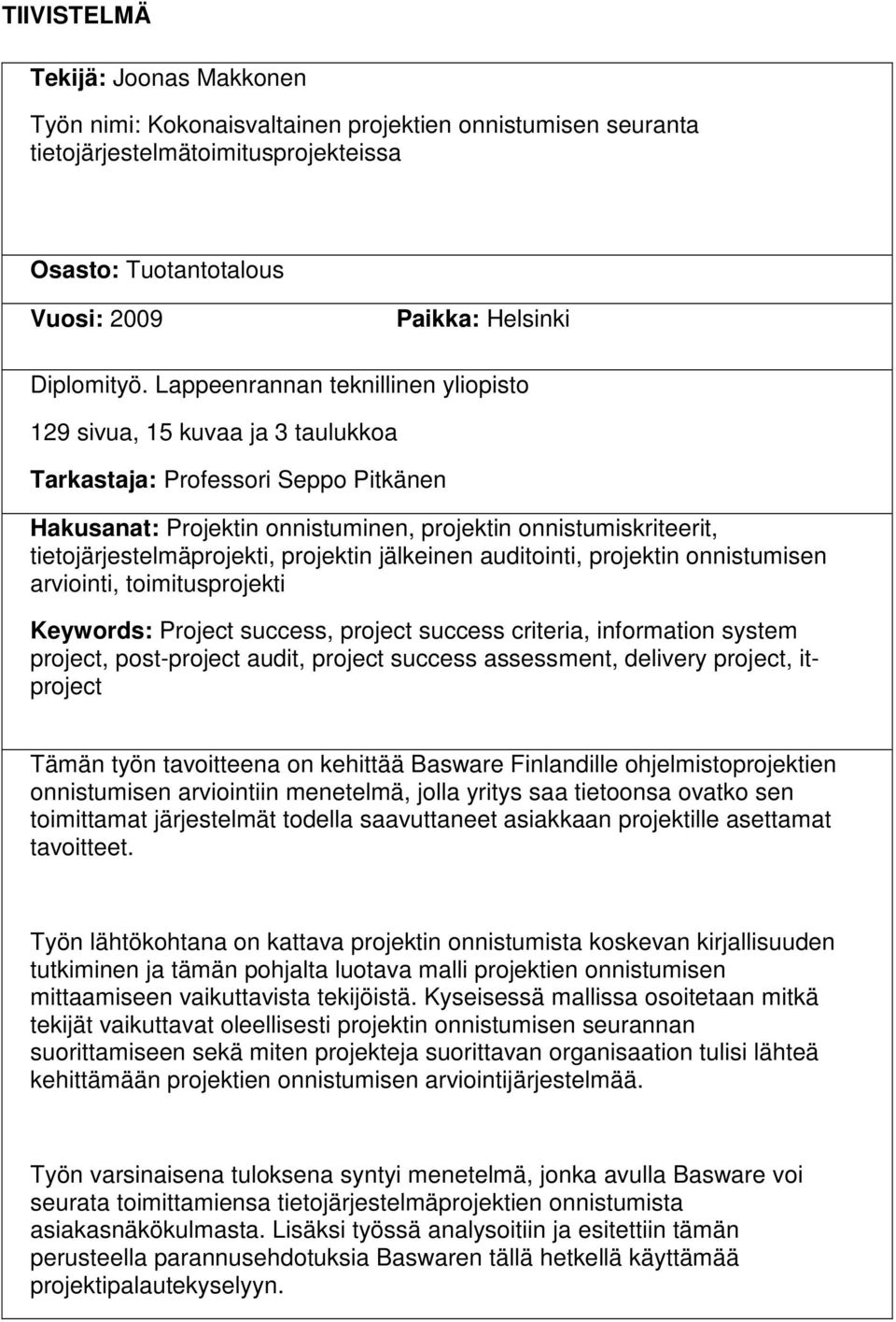 tietojärjestelmäprojekti, projektin jälkeinen auditointi, projektin onnistumisen arviointi, toimitusprojekti Keywords: Project success, project success criteria, information system project,