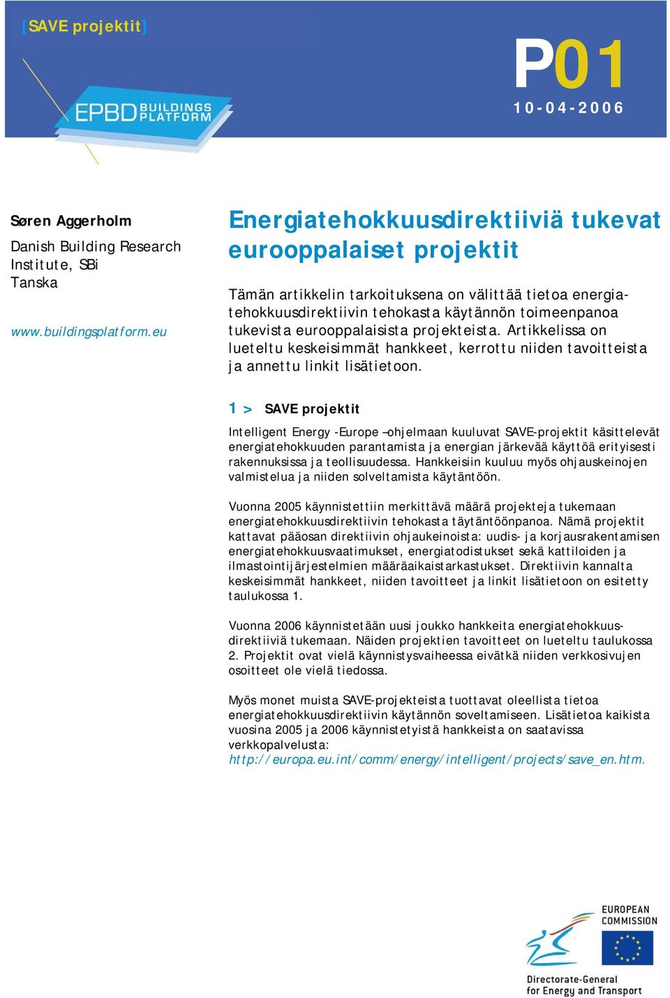 eurooppalaisista projekteista. Artikkelissa on lueteltu keskeisimmät hankkeet, kerrottu niiden tavoitteista ja annettu linkit lisätietoon.