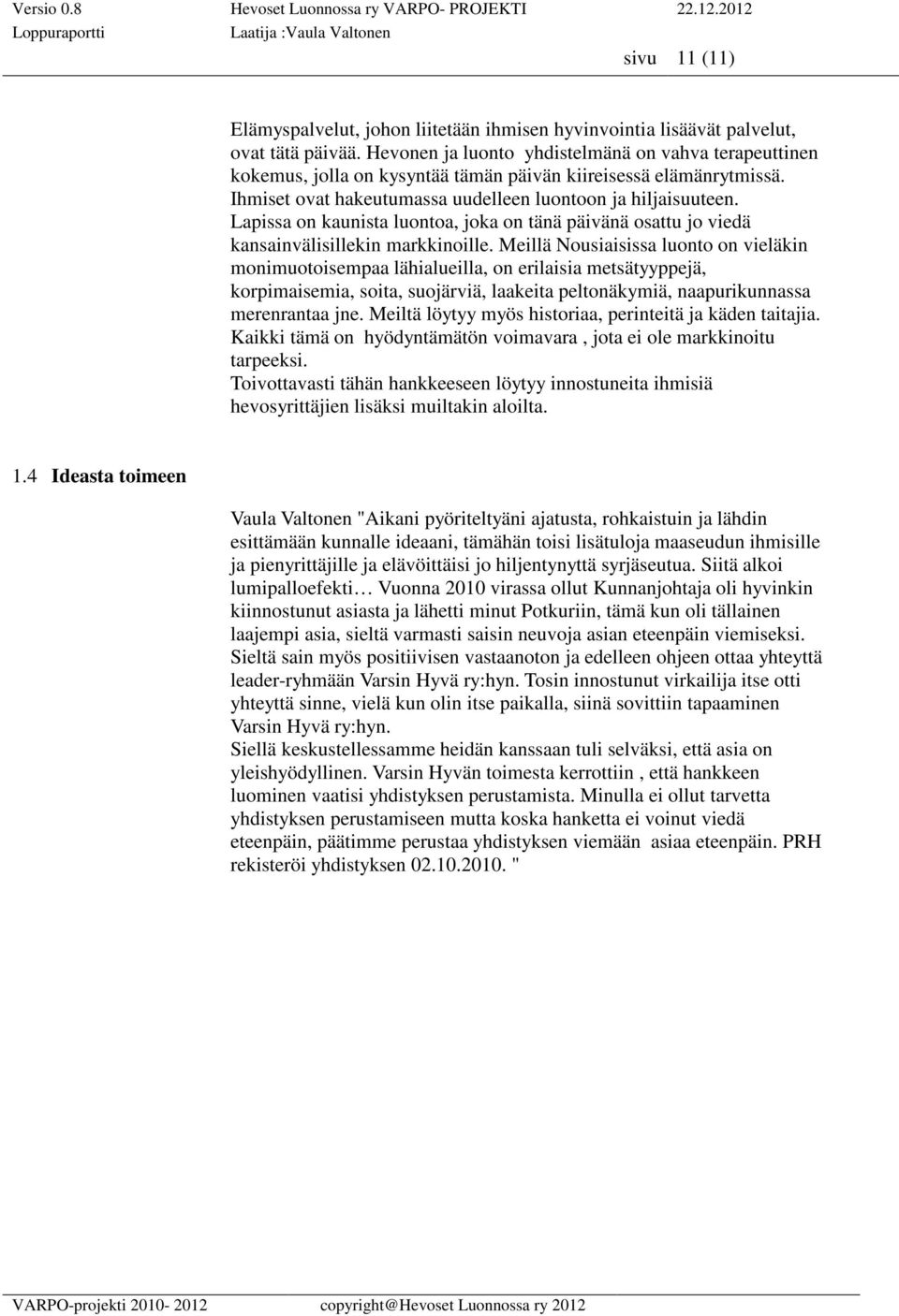 Lapissa on kaunista luontoa, joka on tänä päivänä osattu jo viedä kansainvälisillekin markkinoille.