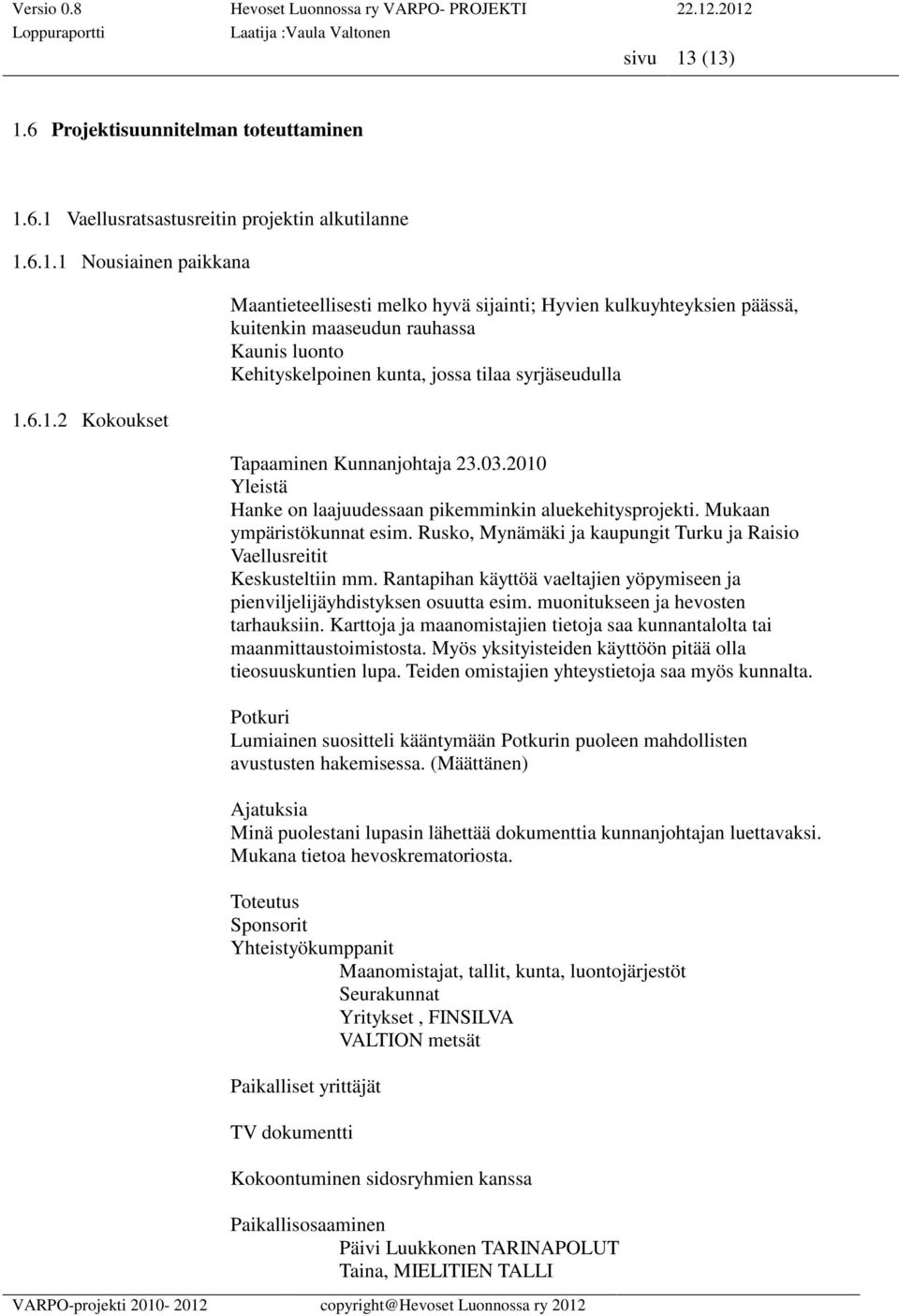 kulkuyhteyksien päässä, kuitenkin maaseudun rauhassa Kaunis luonto Kehityskelpoinen kunta, jossa tilaa syrjäseudulla Tapaaminen Kunnanjohtaja 23.03.