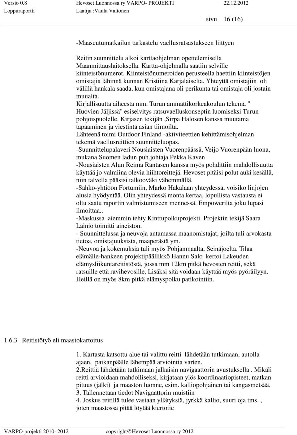 Yhteyttä omistajiin oli välillä hankala saada, kun omistajana oli perikunta tai omistaja oli jostain muualta. Kirjallisuutta aiheesta mm.