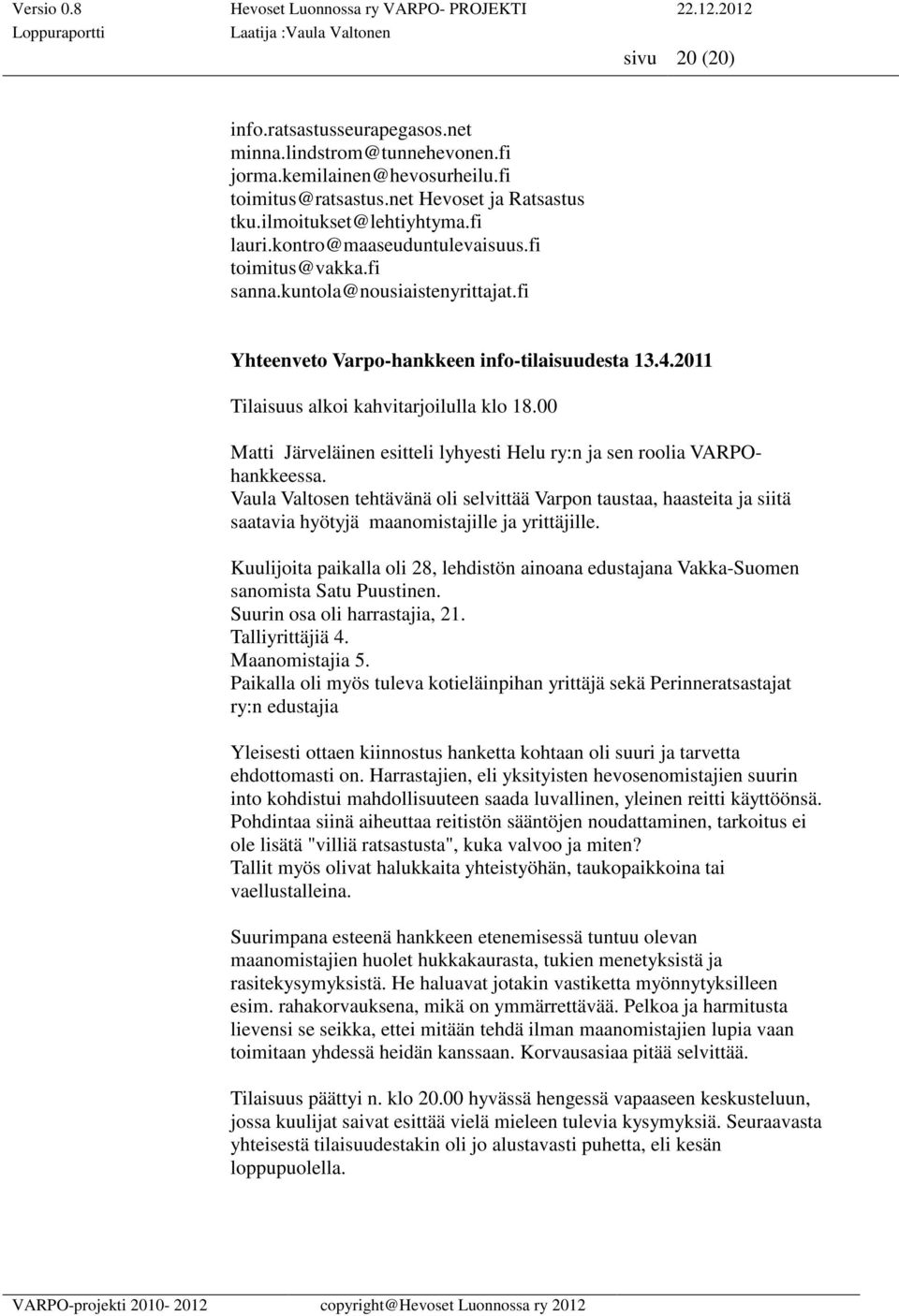 00 Matti Järveläinen esitteli lyhyesti Helu ry:n ja sen roolia VARPOhankkeessa.