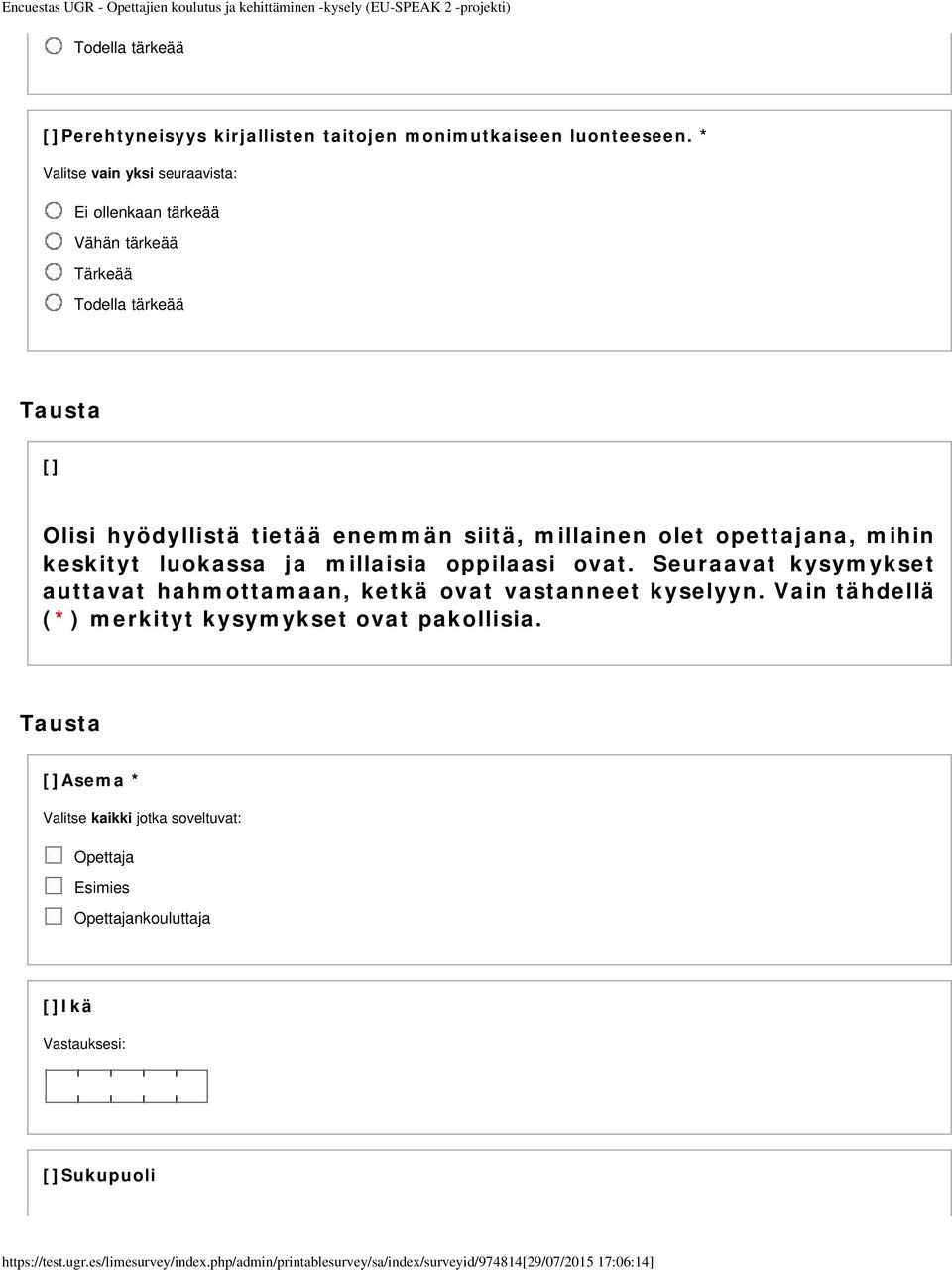 millaisia oppilaasi ovat. Seuraavat kysymykset auttavat hahmottamaan, ketkä ovat vastanneet kyselyyn.