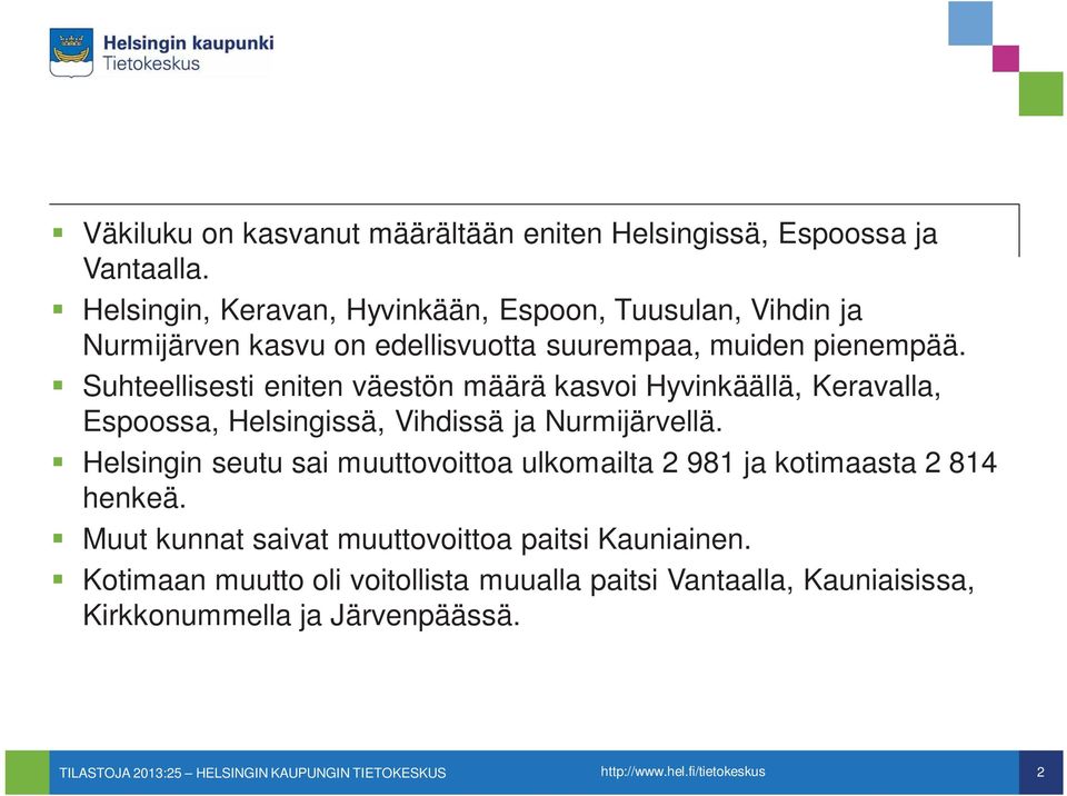 Suhteellisesti eniten väestön määrä kasvoi Hyvinkäällä, Keravalla, Espoossa, Helsingissä, Vihdissä ja Nurmijärvellä.