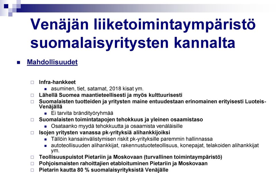 toimintatapojen tehokkuus ja yleinen osaamistaso Osataanko myydä tehokkuutta ja osaamista venäläisille Isojen yritysten vanassa pk-yrityksiä alihankkijoiksi Tällöin kansainvälistymisen riskit