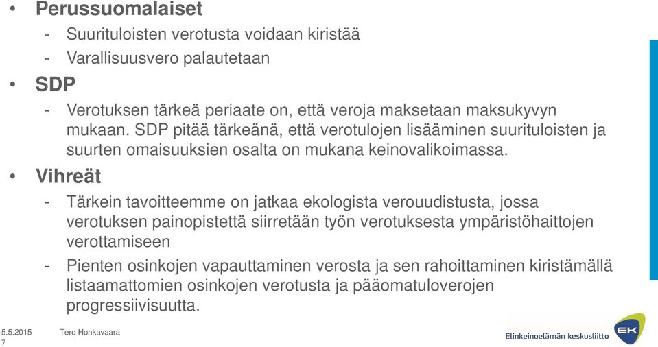 Vihreät - Tärkein tavoitteemme on jatkaa ekologista verouudistusta, jossa verotuksen painopistettä siirretään työn verotuksesta ympäristöhaittojen