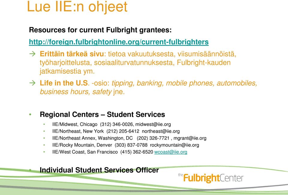 S. -osio: tipping, banking, mobile phones, automobiles, business hours, safety jne. Regional Centers Student Services IIE/Midwest, Chicago (312) 346-0026, midwest@iie.