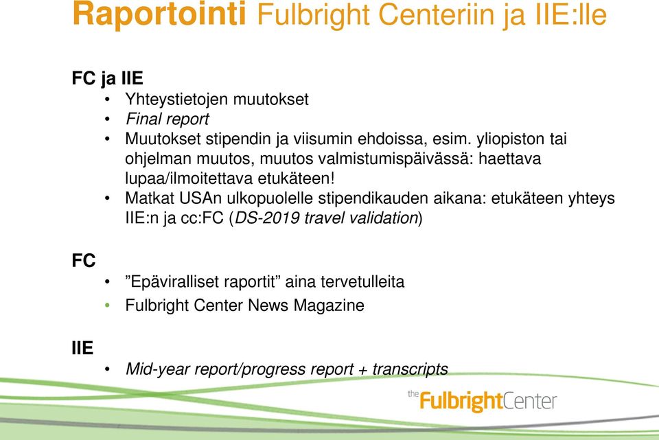 yliopiston tai ohjelman muutos, muutos valmistumispäivässä: haettava lupaa/ilmoitettava etukäteen!