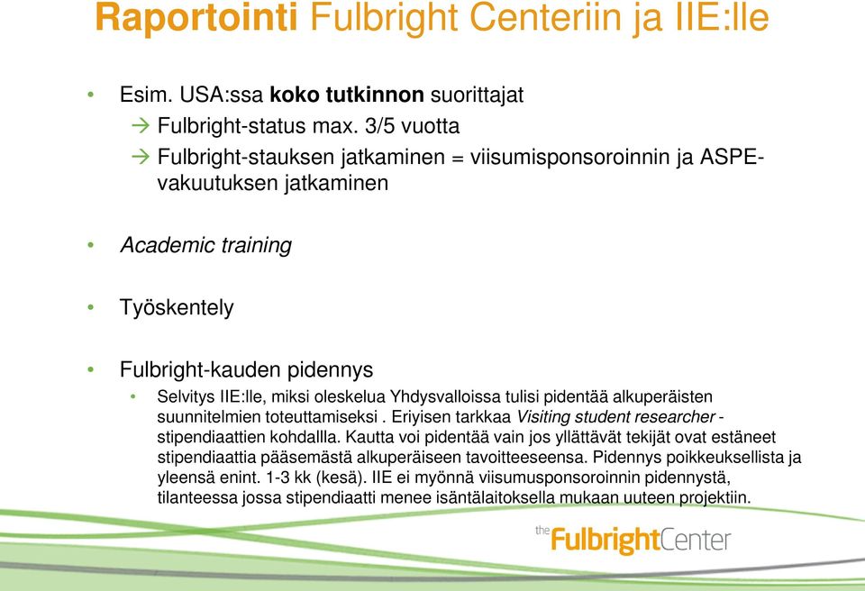 Yhdysvalloissa tulisi pidentää alkuperäisten suunnitelmien toteuttamiseksi. Eriyisen tarkkaa Visiting student researcher - stipendiaattien kohdallla.