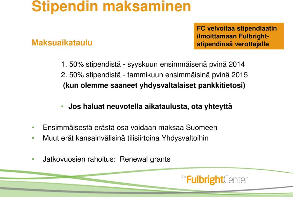 50% stipendistä - tammikuun ensimmäisinä pvinä 2015 (kun olemme saaneet yhdysvaltalaiset pankkitietosi) Jos haluat