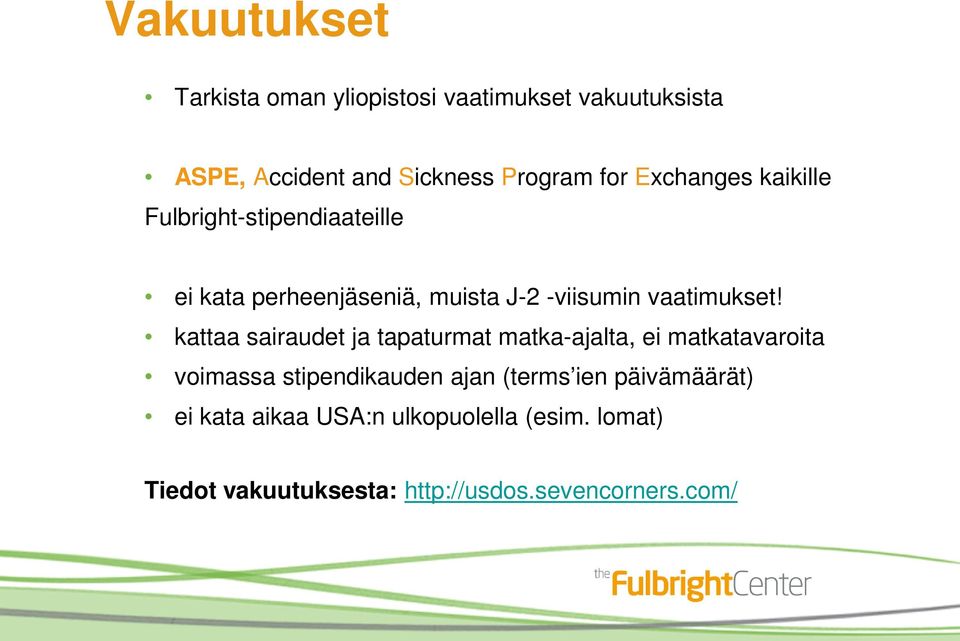 kattaa sairaudet ja tapaturmat matka-ajalta, ei matkatavaroita voimassa stipendikauden ajan (terms ien