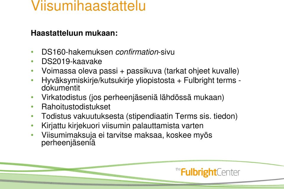 Virkatodistus (jos perheenjäseniä lähdössä mukaan) Rahoitustodistukset Todistus vakuutuksesta (stipendiaatin Terms