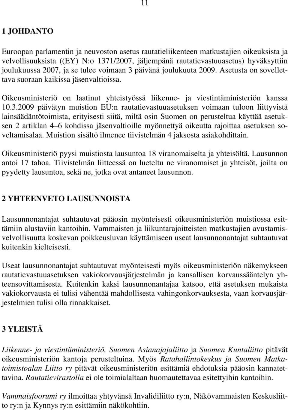 päivänä joulukuuta 2009. Asetusta on sovellettava suoraan kaikissa jäsenvaltioissa. Oikeusministeriö on laatinut yhteistyössä liikenne- ja viestintäministeriön kanssa 10.3.