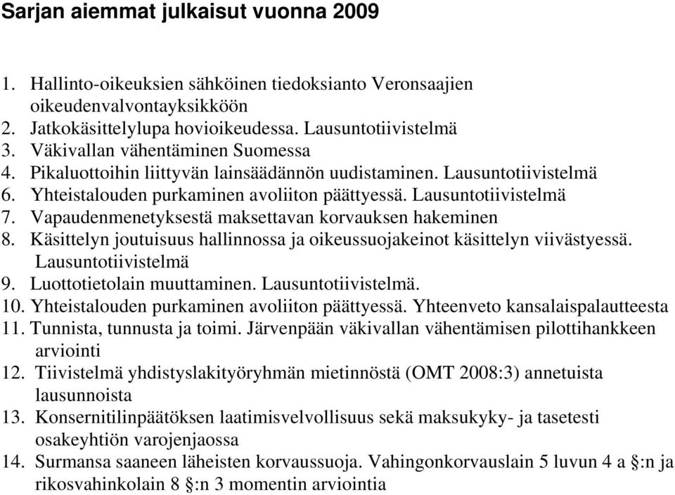 Vapaudenmenetyksestä maksettavan korvauksen hakeminen 8. Käsittelyn joutuisuus hallinnossa ja oikeussuojakeinot käsittelyn viivästyessä. Lausuntotiivistelmä 9. Luottotietolain muuttaminen.