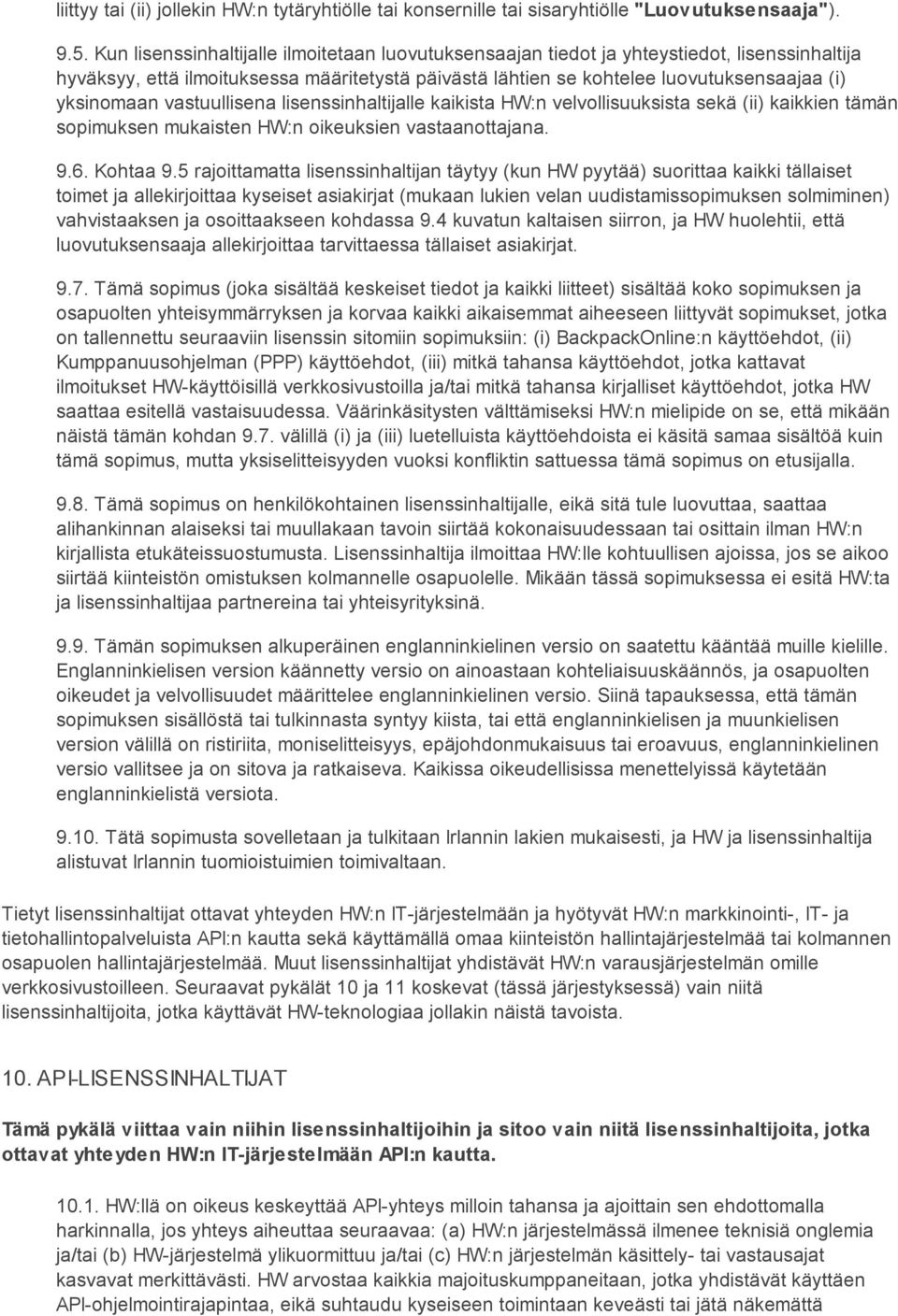 vastuullisena lisenssinhaltijalle kaikista HW:n velvollisuuksista sekä (ii) kaikkien tämän sopimuksen mukaisten HW:n oikeuksien vastaanottajana. 9.6. Kohtaa 9.