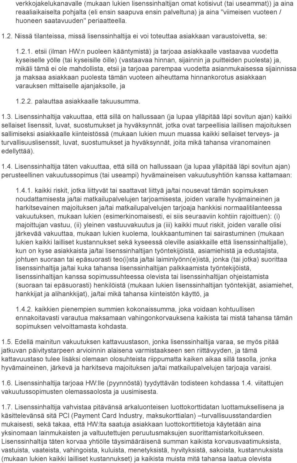 2. Niissä tilanteissa, missä lisenssinhaltija ei voi toteuttaa asiakkaan varaustoivetta, se: 1.