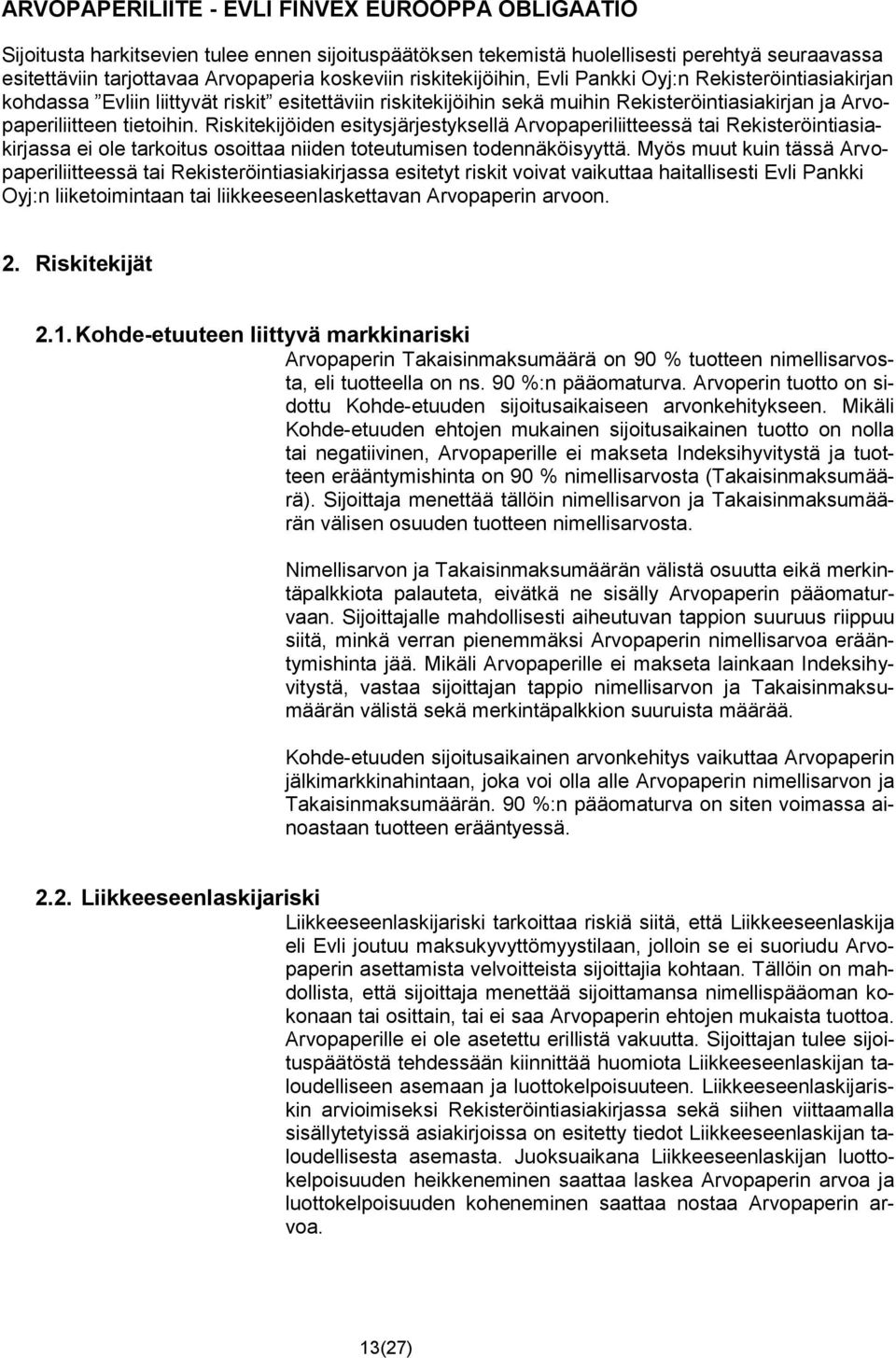 Riskitekijöiden esitysjärjestyksellä Arvopaperiliitteessä tai Rekisteröintiasiakirjassa ei ole tarkoitus osoittaa niiden toteutumisen todennäköisyyttä.