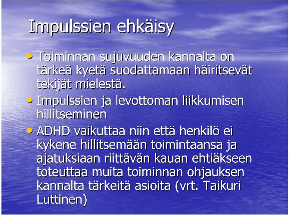 Impulssien ja levottoman liikkumisen hillitseminen ADHD vaikuttaa niin että henkilö ei kykene