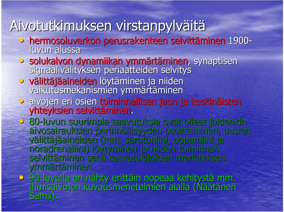 80-luvun suurimpia saavutuksia ovat olleet joidenkin aivosairauksien perinnöllisyyden osoittaminen, uusien välittäjäaineiden (mm.