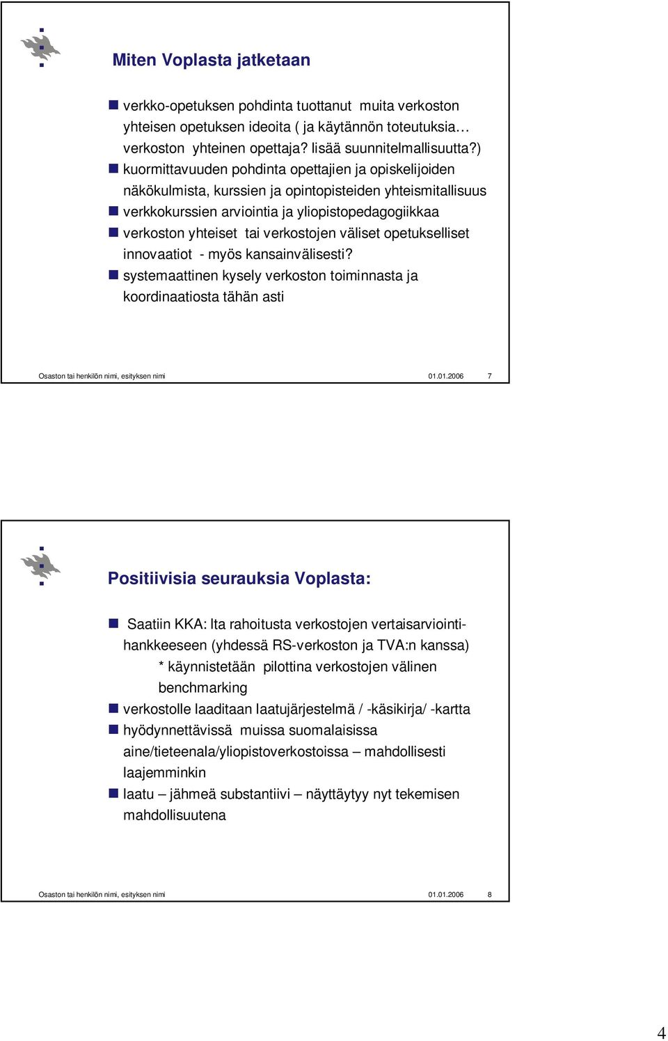 verkostojen väliset opetukselliset innovaatiot - myös kansainvälisesti? systemaattinen kysely verkoston toiminnasta ja koordinaatiosta tähän asti Osaston tai henkilön nimi, esityksen nimi 01.