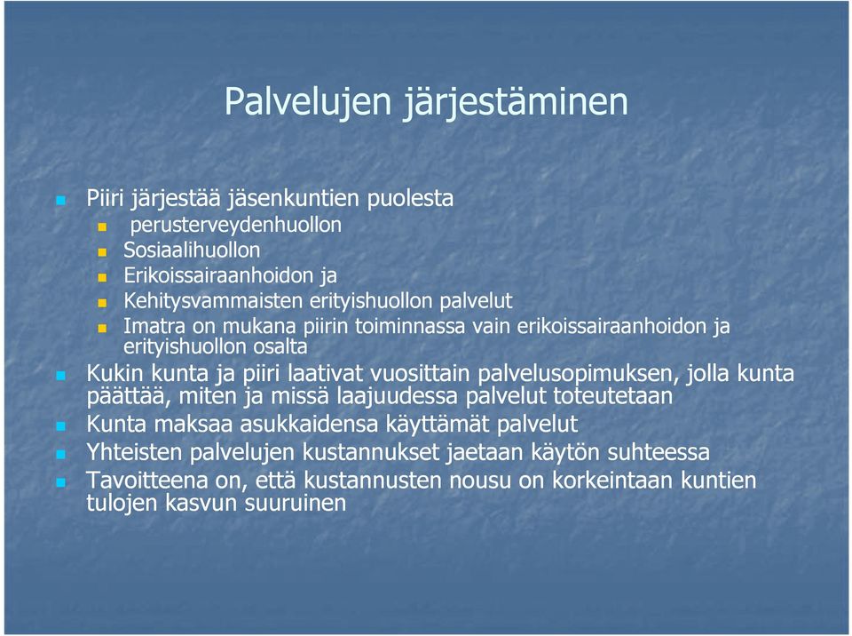 vuosittain palvelusopimuksen, jolla kunta päättää, miten ja missä laajuudessa palvelut toteutetaan Kunta maksaa asukkaidensa käyttämät palvelut