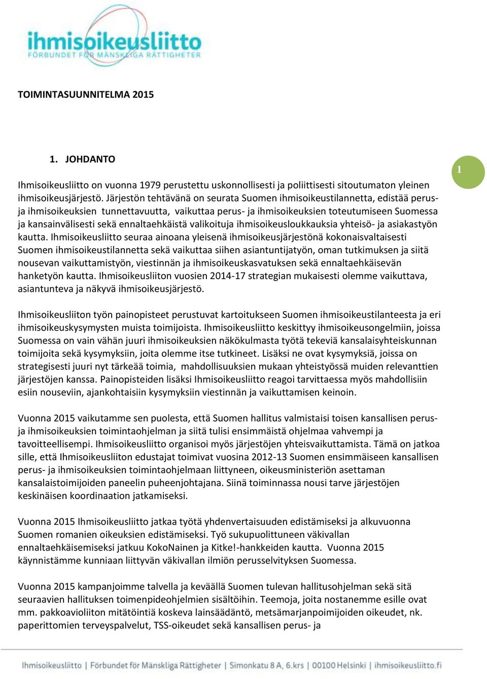 ennaltaehkäistä valikoituja ihmisoikeusloukkauksia yhteisö- ja asiakastyön kautta.