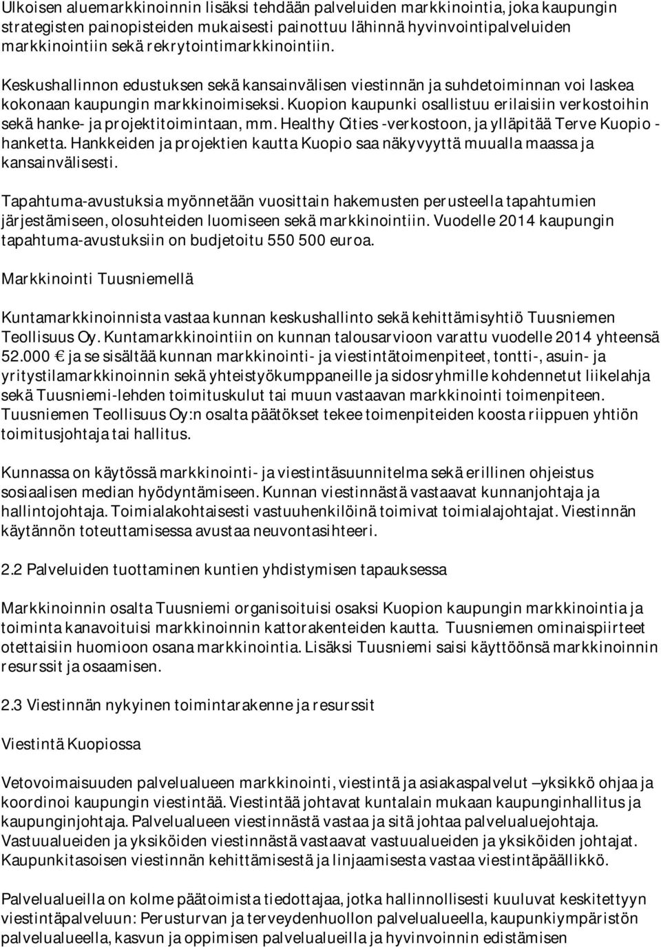 healthycities-verkostoon,jaylläpitäätervekuopiohanketta.hankkeidenjaprojektienkauttakuopiosaanäkyvyyttämuuallamaassaja kansainvälisesti.