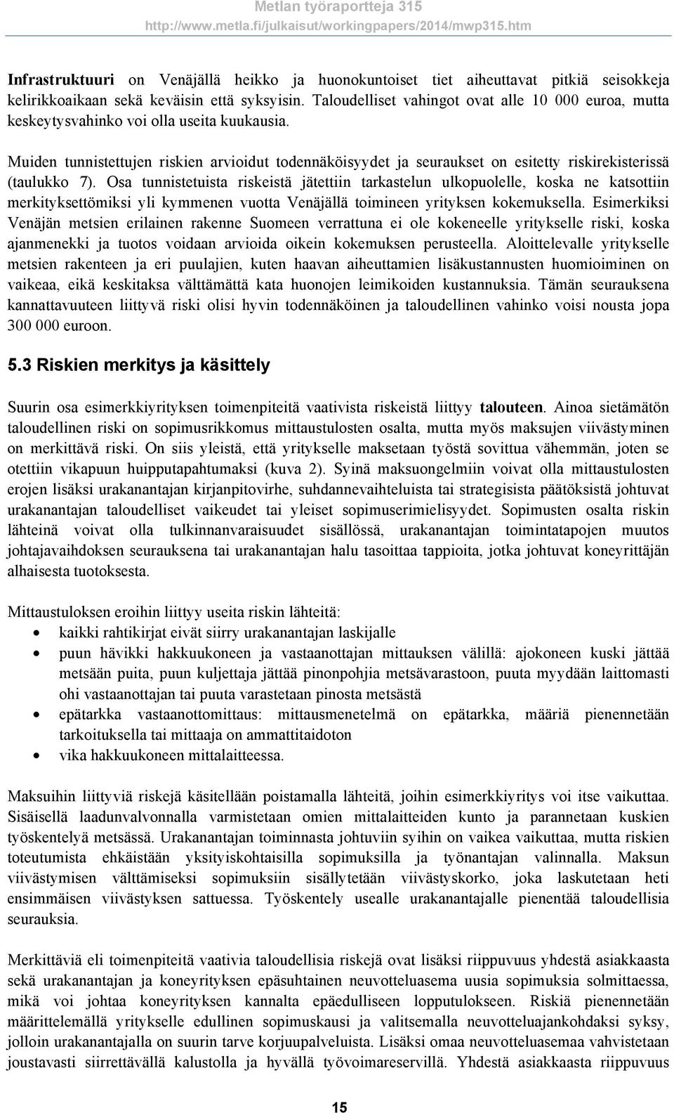 Muiden tunnistettujen riskien arvioidut todennäköisyydet ja seuraukset on esitetty riskirekisterissä (taulukko 7).