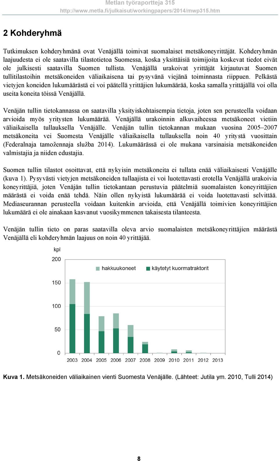 Venäjällä urakoivat yrittäjät kirjautuvat Suomen tullitilastoihin metsäkoneiden väliaikaisena tai pysyvänä viejänä toiminnasta riippuen.